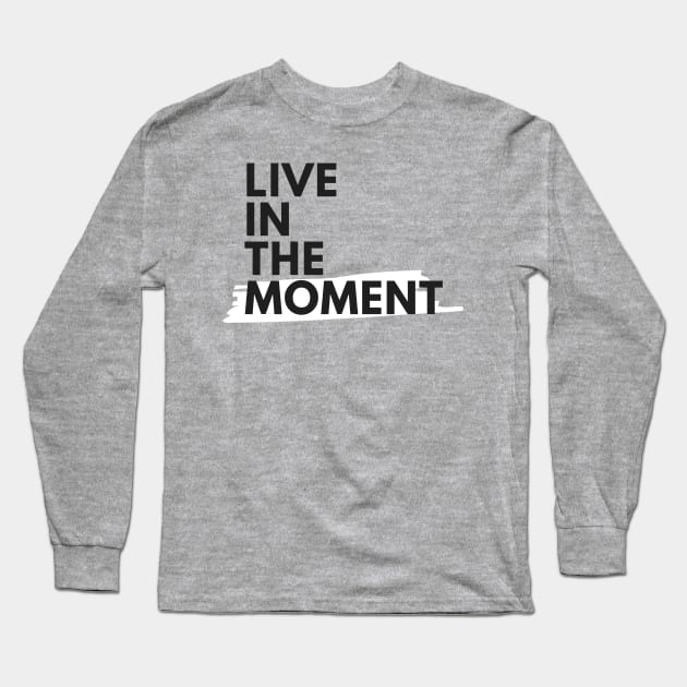 Live In The Moment Long Sleeve T-Shirt by abrill-official